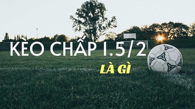 Kèo chấp 1.5-2