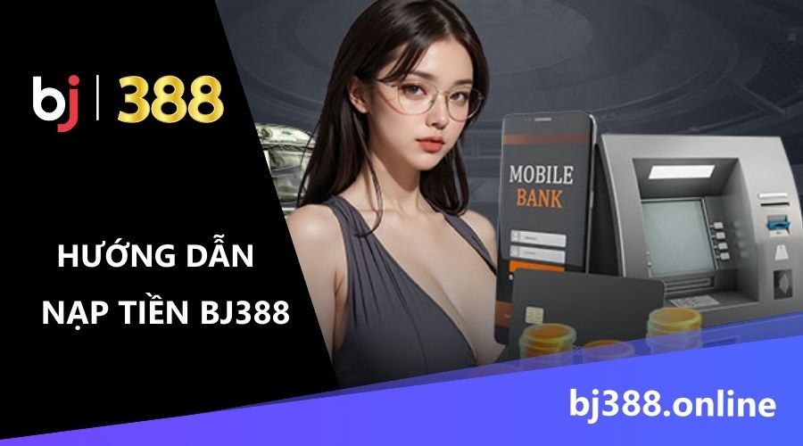 cách nạp tiền vào BJ388