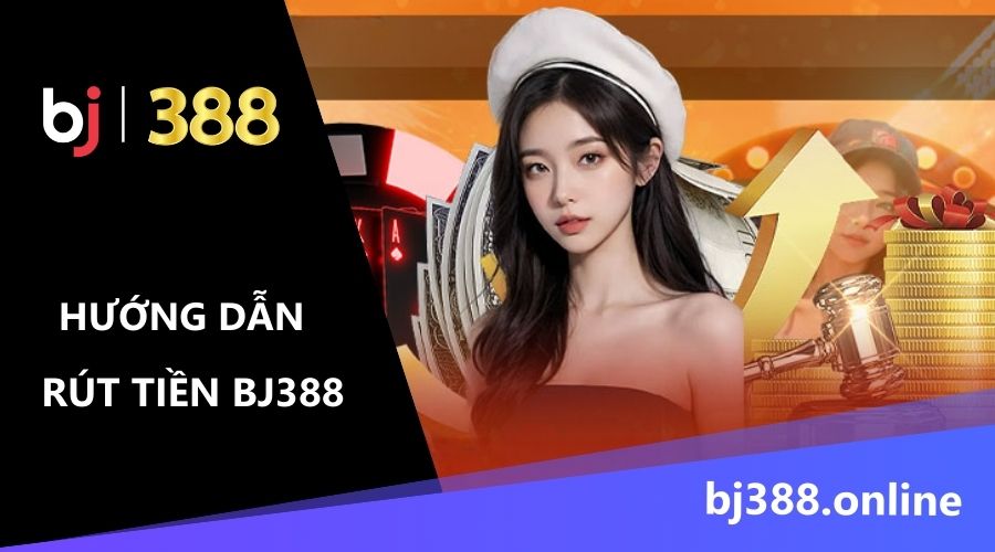 cách rút tiền tại BJ388